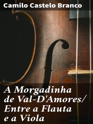 cover image of A Morgadinha de Val-D'Amores/ Entre a Flauta e a Viola